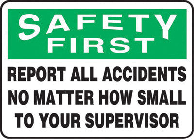 Accuform Signs MGSH904VP 10'' X 14'' Black, Green And White 0.055'' Plastic Safety Incentive Sign ''SAFETY FIRST REPORT ALL ACCIDENTS NO MATTER HOW SMALL TO YOUR SUPERVISOR'' With 3/16'' Mounting Hole And Round Corner (1/EA)