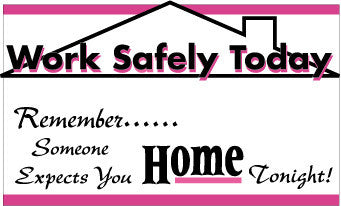 NMC BT525-BANNER, WORK SAFELY TODAY REMEMBER SOMEONE EXPECTS YOU HOME TONIGHT, 3FT X 5FT (1 EACH)