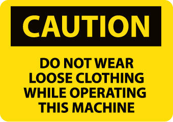 NMC C467RB-CAUTION, DO NOT WEAR LOOSE CLOTHING WHILE OPERATING THIS MACHINE, 10X14, RIGID PLASTIC (1 EACH)