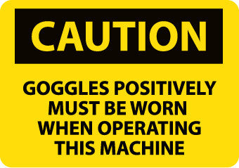 NMC C502PB-CAUTION, GOGGLES POSITIVELY MUST BE WORN WHEN OPERATING THIS MACHINE, 10X14, PS VINYL (1 EACH)