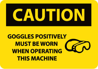 NMC C503PB-CAUTION, GOGGLES POSITIVELY MUST BE WORN WHEN OPERATING THIS MACHINE, GRAPHIC, 10X14, PS VINYL (1 EACH)