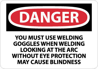 NMC D631RB-DANGER, YOU MUST USE WELDING GOGGLES WHEN WELDING LOOKING AT THE ARC WITHOUT EYE PROTECTION MAY CAUSE BLINDNESS, 10X14, RIGID PLASTIC (1 EACH)