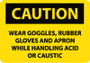 NMC C103RB-CAUTION, WEAR GOGGLES RUBBER GLOVES AND APRON, 10X14, RIGID PLASTIC (1 EACH)