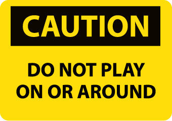 NMC C462RB-CAUTION, DO NOT PLAY ON OR AROUND, 10X14, RIGID PLASTIC (1 EACH)