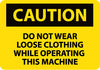 NMC C467AB-CAUTION, DO NOT WEAR LOOSE CLOTHING WHILE OPERATING THIS MACHINE, 10X14, .040 ALUM (1 EACH)