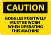 NMC C502PB-CAUTION, GOGGLES POSITIVELY MUST BE WORN WHEN OPERATING THIS MACHINE, 10X14, PS VINYL (1 EACH)