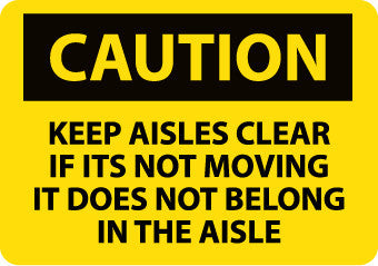 NMC C529RB-CAUTION, KEEP AISLES CLEAR IF ITS NOT MOVING IT DOES NOT BELONG IN THE AISLE, 10X14, RIGID PLASTIC (1 EACH)