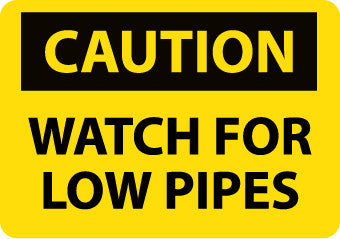 NMC C635RB-CAUTION, WATCH FOR LOW PIPES, 10X14, RIGID PLASTIC (1 EACH)