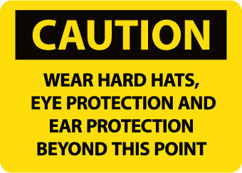 NMC C673PB-CAUTION, WEAR HARD HATS EYE PROTECTION AND EAR PROTECTION BEYOND THIS POINT, 10X14, PS VINYL (1 EACH)