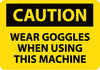 NMC C67RB-CAUTION, WEAR GOGGLES WHEN USING THIS MACHINE, 10X14, RIGID PLASTIC (1 EACH)