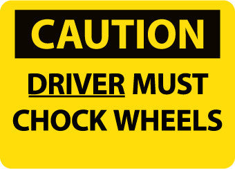 NMC C684PB-CAUTION, DRIVER MUST CHOCK WHEELS, 10X14, PS VINYL (1 EACH)