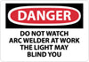 NMC D432PB-DANGER, DO NOT WATCH ARC WELDER AT WORK . . ., 10X14, PS VINYL (1 EACH)