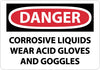 NMC D494RB-DANGER, CORROSIVE LIQUIDS WEAR ACID GLOVES AND GOGGLES, 10X14, RIGID PLASTIC (1 EACH)