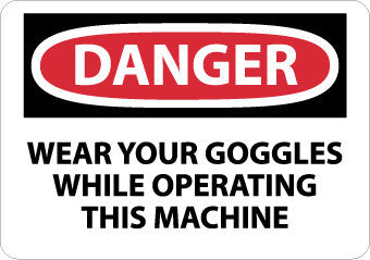NMC D629PB-DANGER, WEAR YOUR GOGGLES WHILE OPERATING THIS MACHINE, 10X14, PS VINYL (1 EACH)