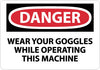 NMC D629RB-DANGER, WEAR YOUR GOGGLES WHILE OPERATING THIS MACHINE, 10X14, RIGID PLASTIC (1 EACH)