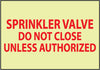 NMC GL166RB-FIRE, SPRINKLER VALVE DO NOT CLOSE UNLESS AUTHORIZED, 10X14, RIGID PLASTICGLOW (1 EACH)