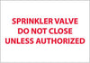 NMC M123RB-SPRINKLER VALVE DO NOT CLOSE UNLESS AUTHORIZED, 10X14, RIGID PLASTIC (1 EACH)