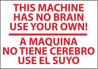 NMC M444RB-THIS MACHINE HAS NO BRAIN.. A MAQUINA NO TIENE. . . (BILINGUAL), 10X14, RIGID PLASTIC (1 EACH)
