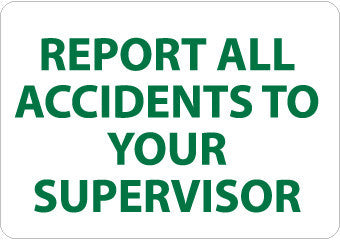 NMC M705RB-REPORT ALL ACCIDENTS TO YOUR SUPERVISOR, 10X14, RIGID PLASTIC (1 EACH)
