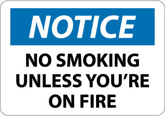 NMC N315RB-NOTICE, NO SMOKING UNLESS YOU'RE ON FIRE, 10X14, RIGID PLASTIC (1 EACH)