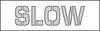 NMC PMS54-STENCIL, SLOW, 8 TALL LETTER, .060 PLASTIC (1 EACH)
