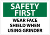 NMC SF177RB-SAFETY FIRST, WEAR FACE SHIELD WHEN USING GRINDER, 10X14, RIGID PLASTIC (1 EACH)