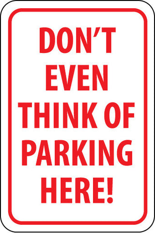 NMC TM16H-DON'T EVEN THINK OF PARKING HERE, 18X12, .063 ALUM (1 EACH)
